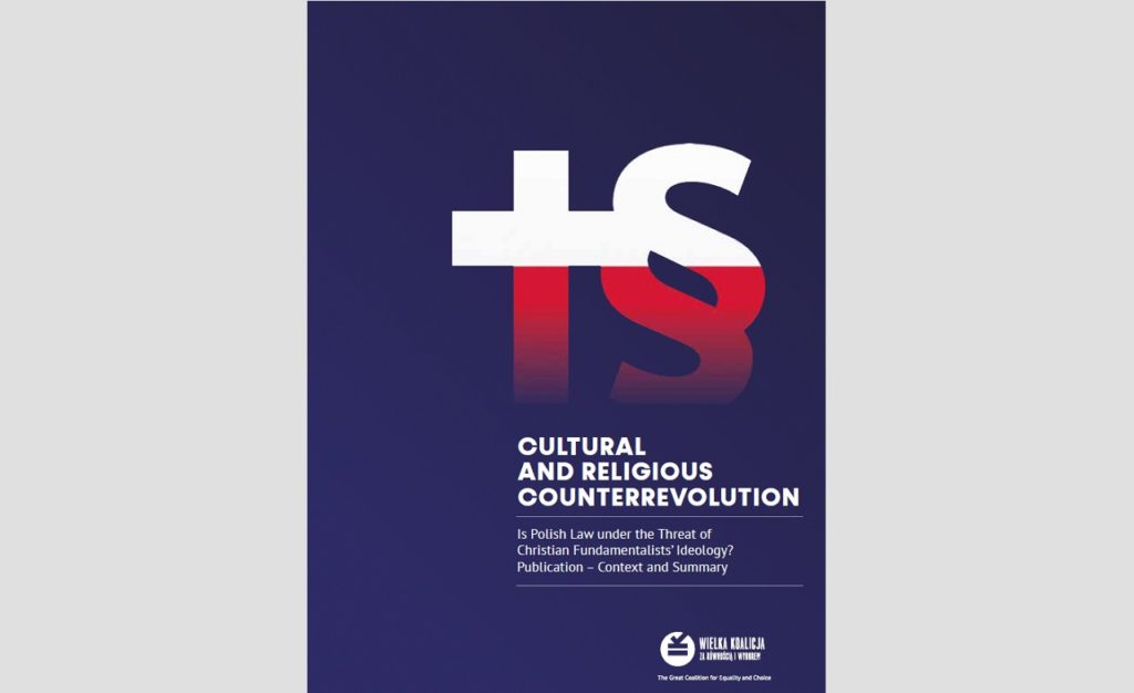 NEW REPORT: "CULTURAL AND RELIGIOUS CONTRREVOLUTION - IS POLISH LAW UNDER THE THREAT OF CHRISTIAN FUNDAMENTALIST IDEOLOGY?"